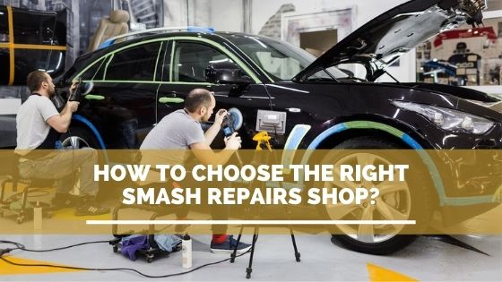 How to Choose the Right Smash Repairs Shop?